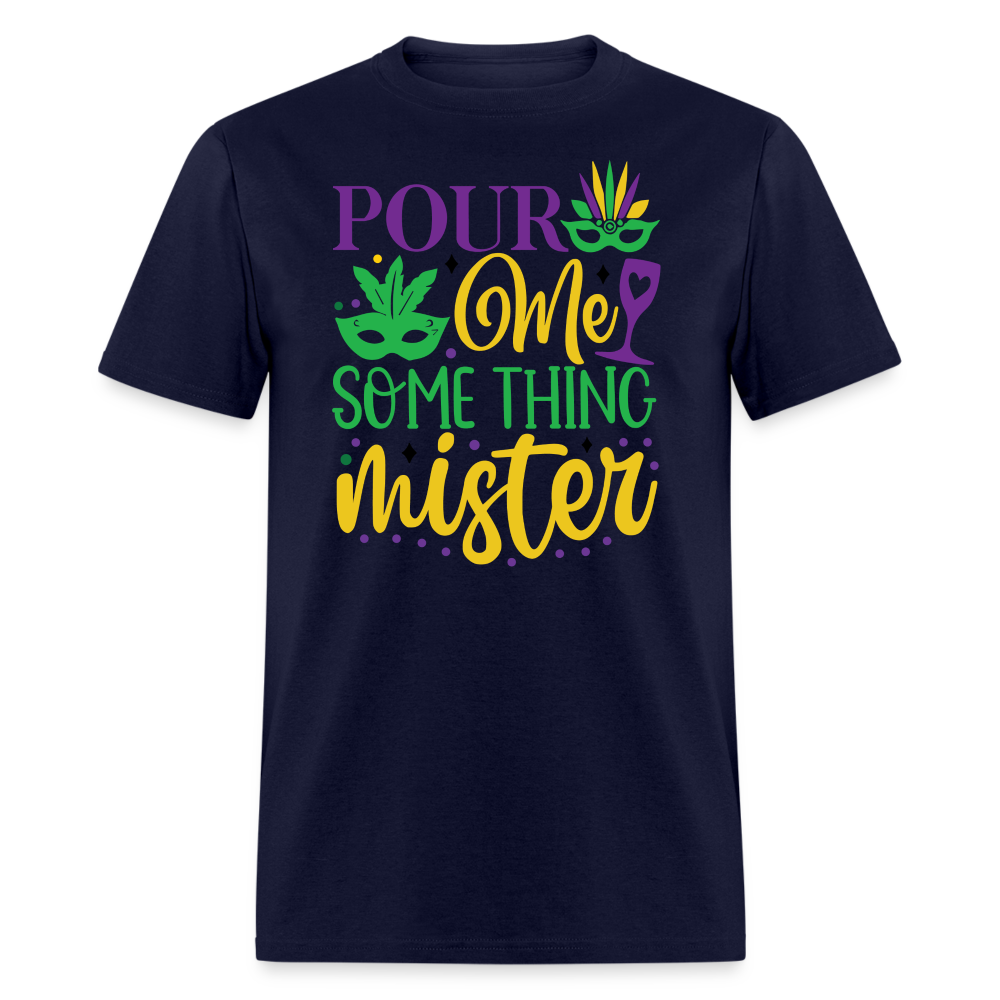 Funny Mardi Gras Party Outfits Pour Me Something Mister T-shirt - navy