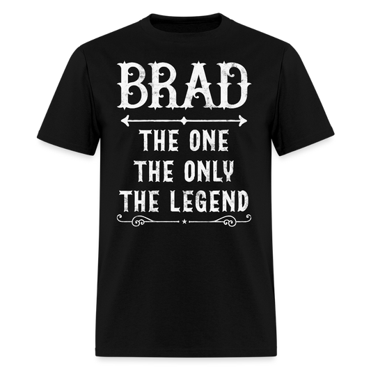 Brad The One The Only The Legend  Unique Gift For Brad T-shirt - black