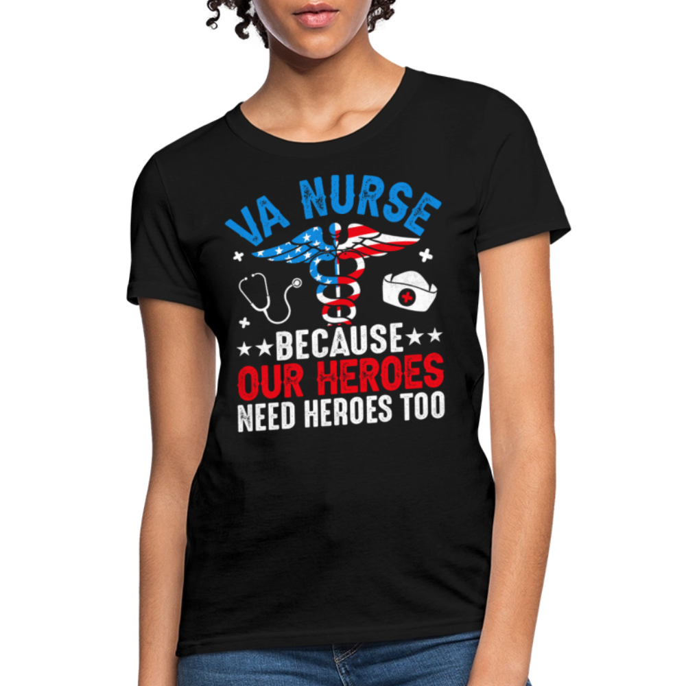 VA Nurse Because Our Heroes Need Heroes Too T-Shirt - black
