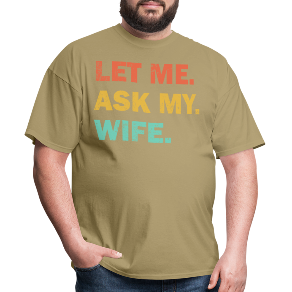 Husband Gift Idea Tee Let Me Ask My Wife T-Shirt - khaki