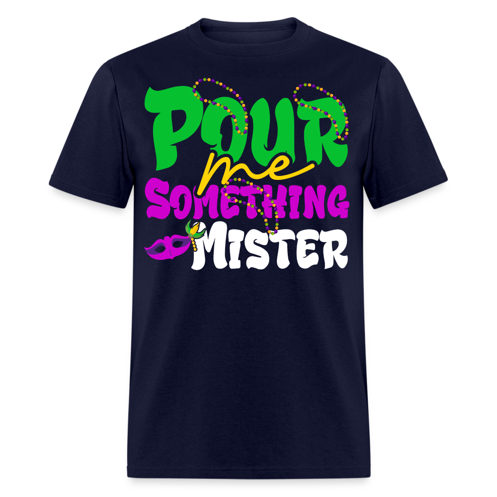 Pour Me Something Mister Shirt For Fat Tuesday Mardi Gras T-shirt - navy