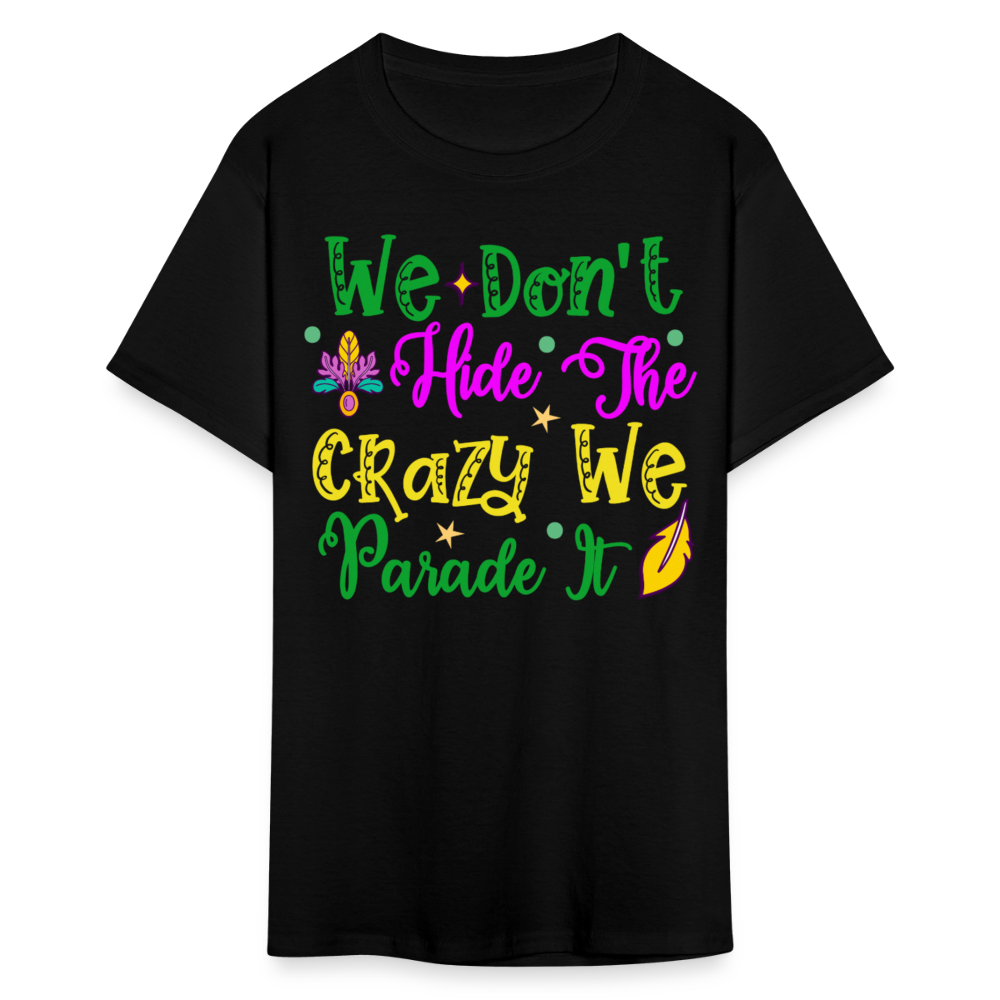 Funny Mardi Gras Parade Shirt We Don’t Hide The Crazy T-shirt - black