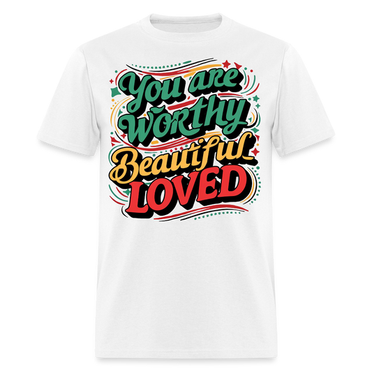 You Are Worthy Beautiful Loved T-Shirt - white