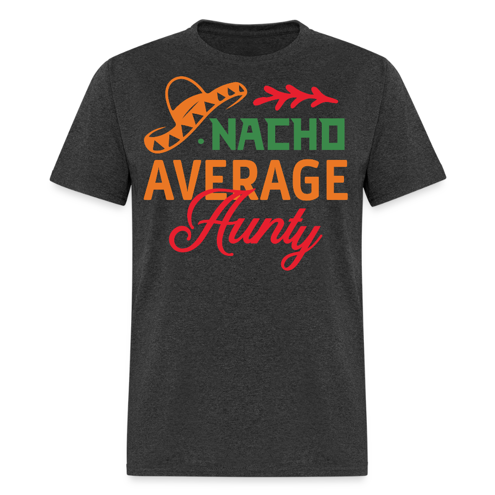 Mexican-themed Aunt Gift Idea Funny Nacho Average Aunty T-shirt - heather black