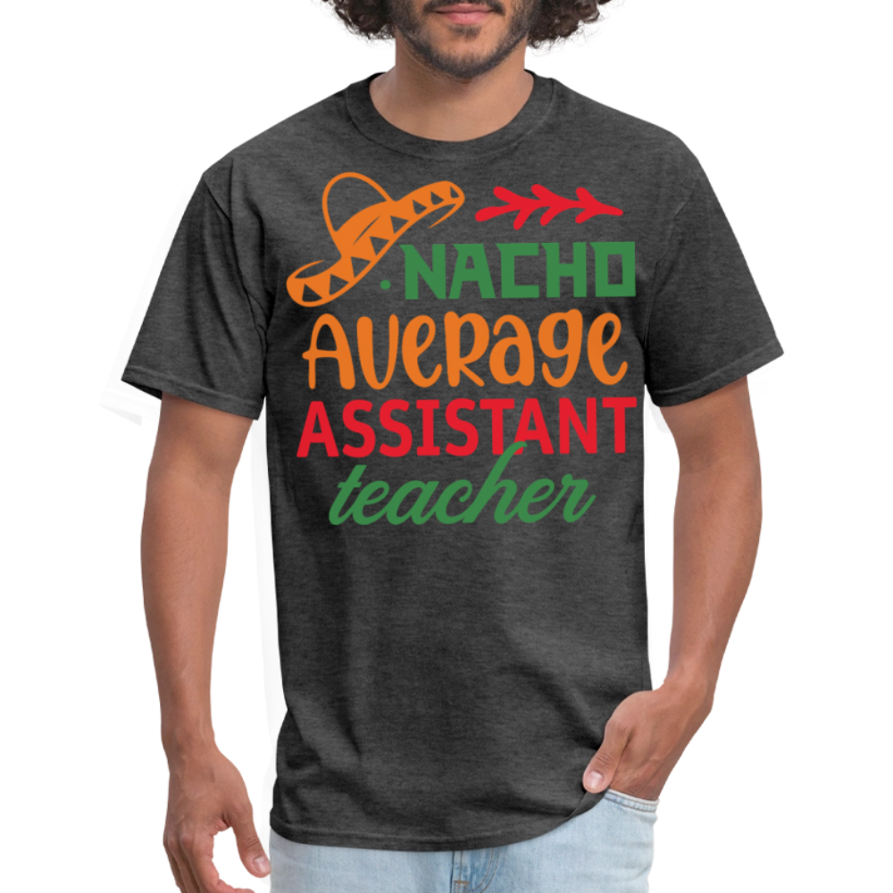 Cute Assistant Teacher Gift Idea Nacho Average Teacher T-shirt - heather black