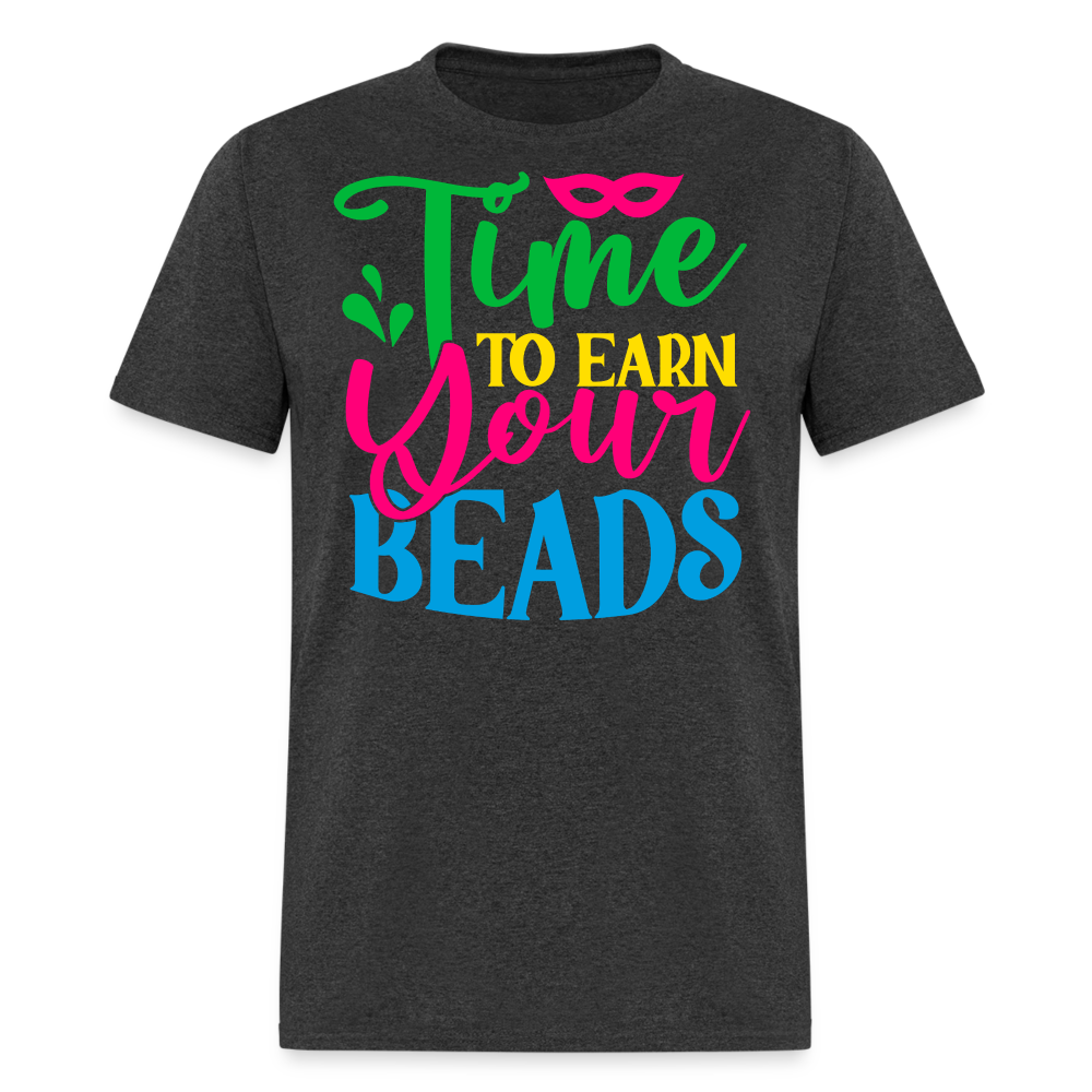 Time To Earn Your Beads Funny Mardi Gras T-shirt - heather black