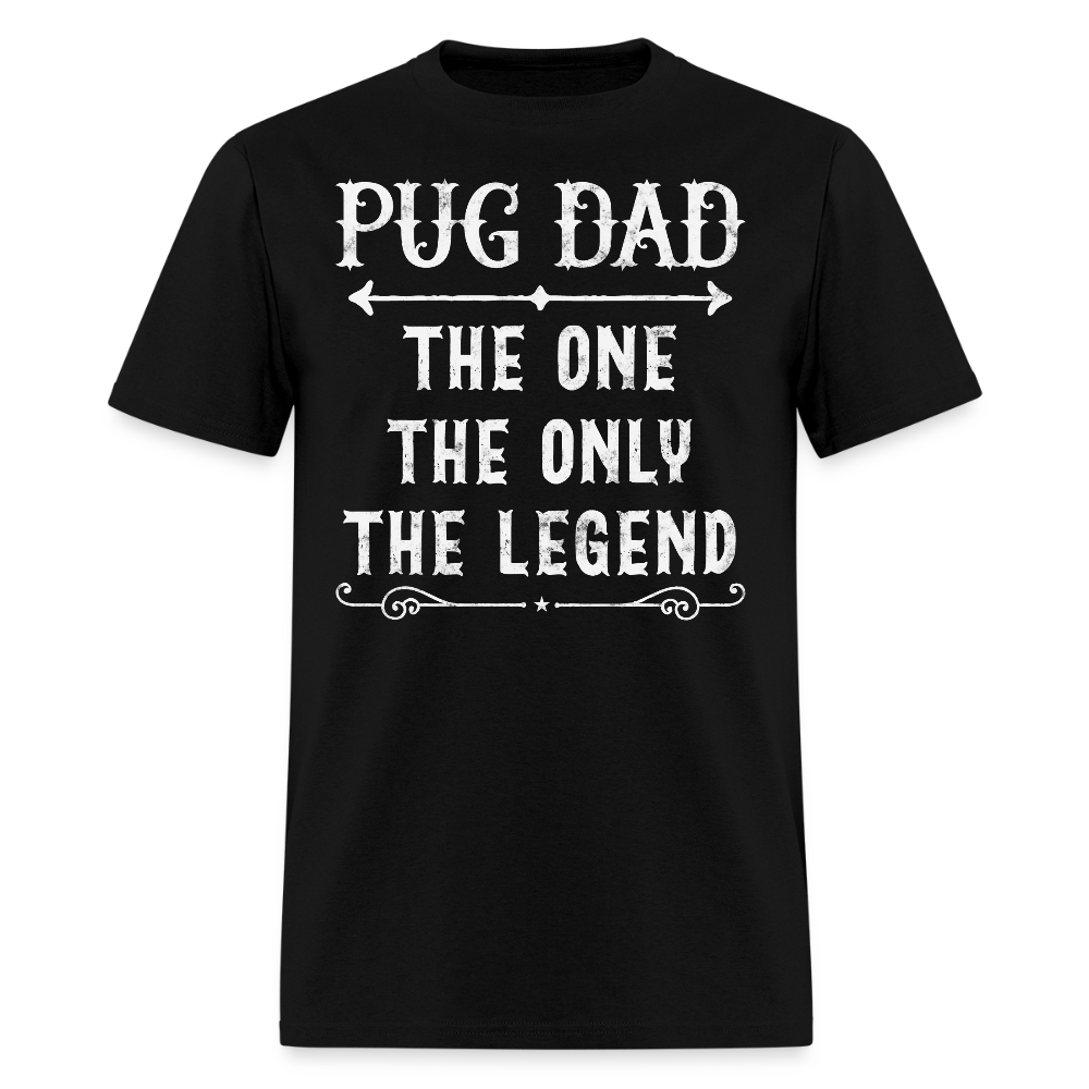 Pug Dad The One The Only The Legend Fathers Day Pug T-Shirt - black