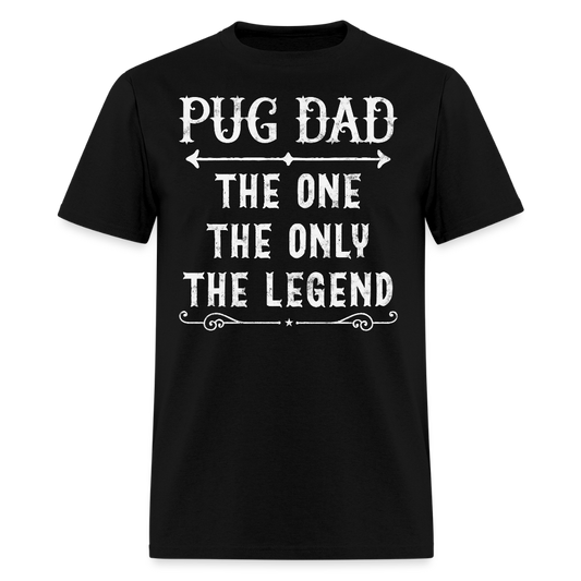 Pug Dad The One The Only The Legend Fathers Day Pug T-Shirt - black