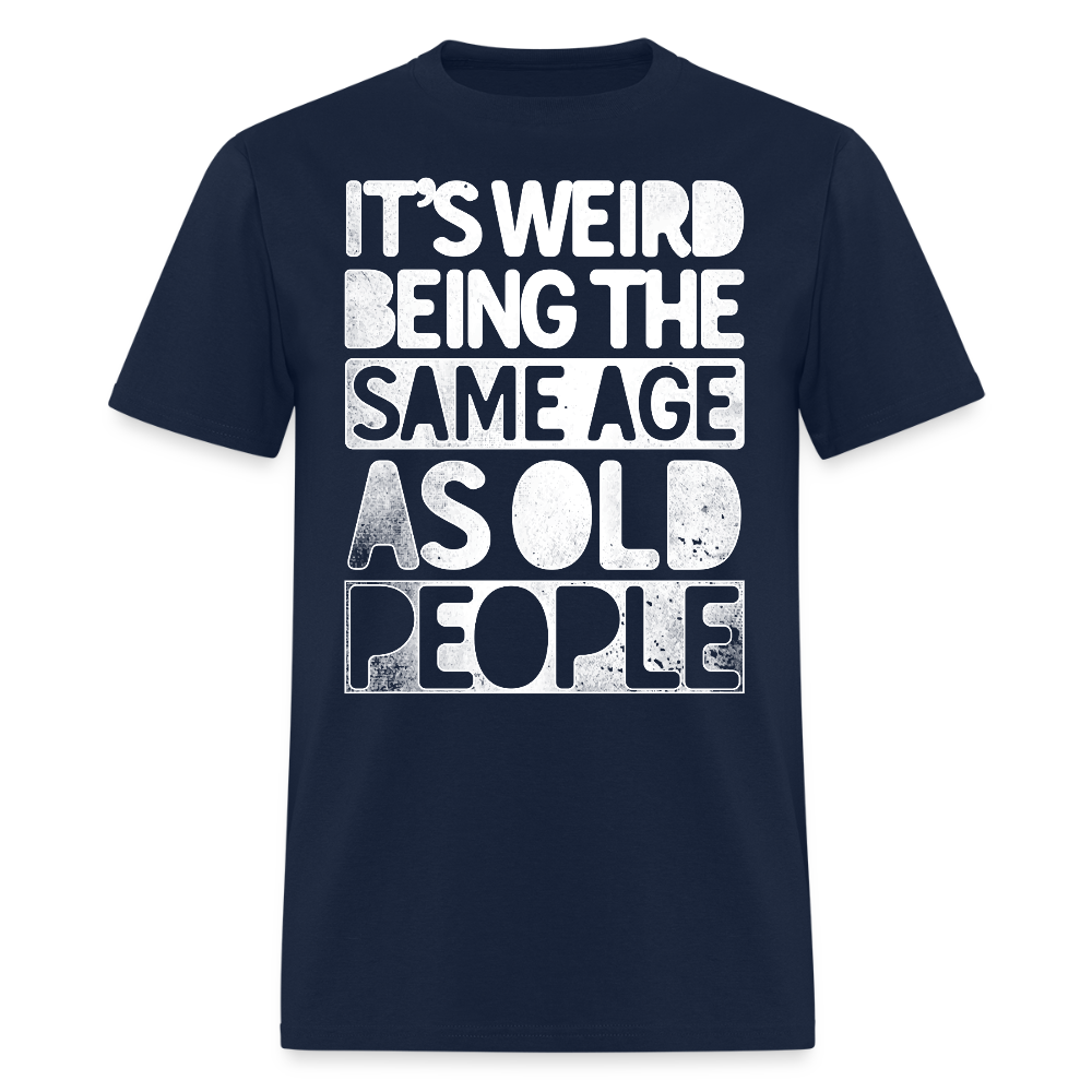 It's Weird Being Same Age Midlife Crisis Gift T-Shirt - navy