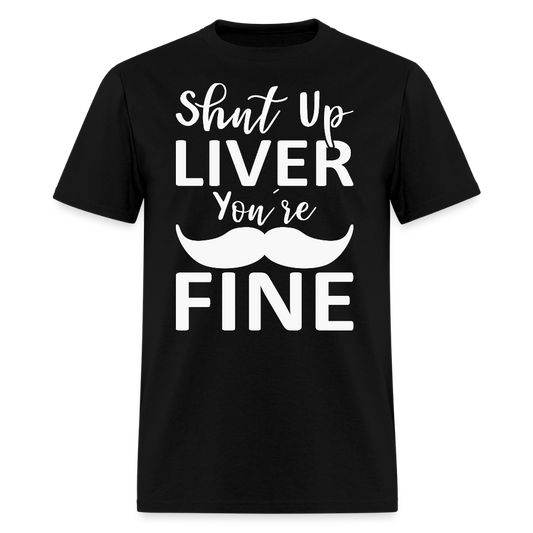 Shut Up Liver You're Fine Cinco de Mayo Drinking T-Shirt - black