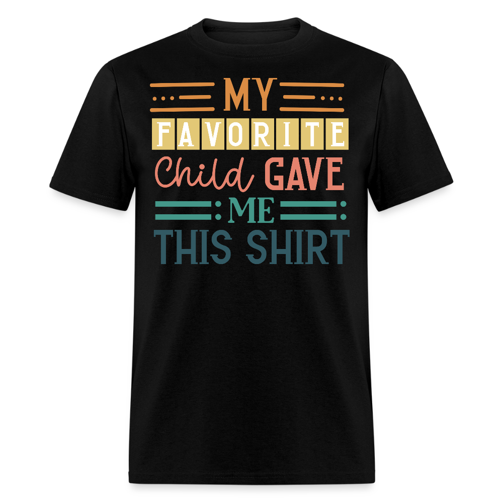 My Favorite Child Gave Me This Shirt Funny Family T-shirt - black