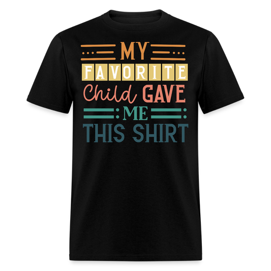 My Favorite Child Gave Me This Shirt Funny Family T-shirt - black