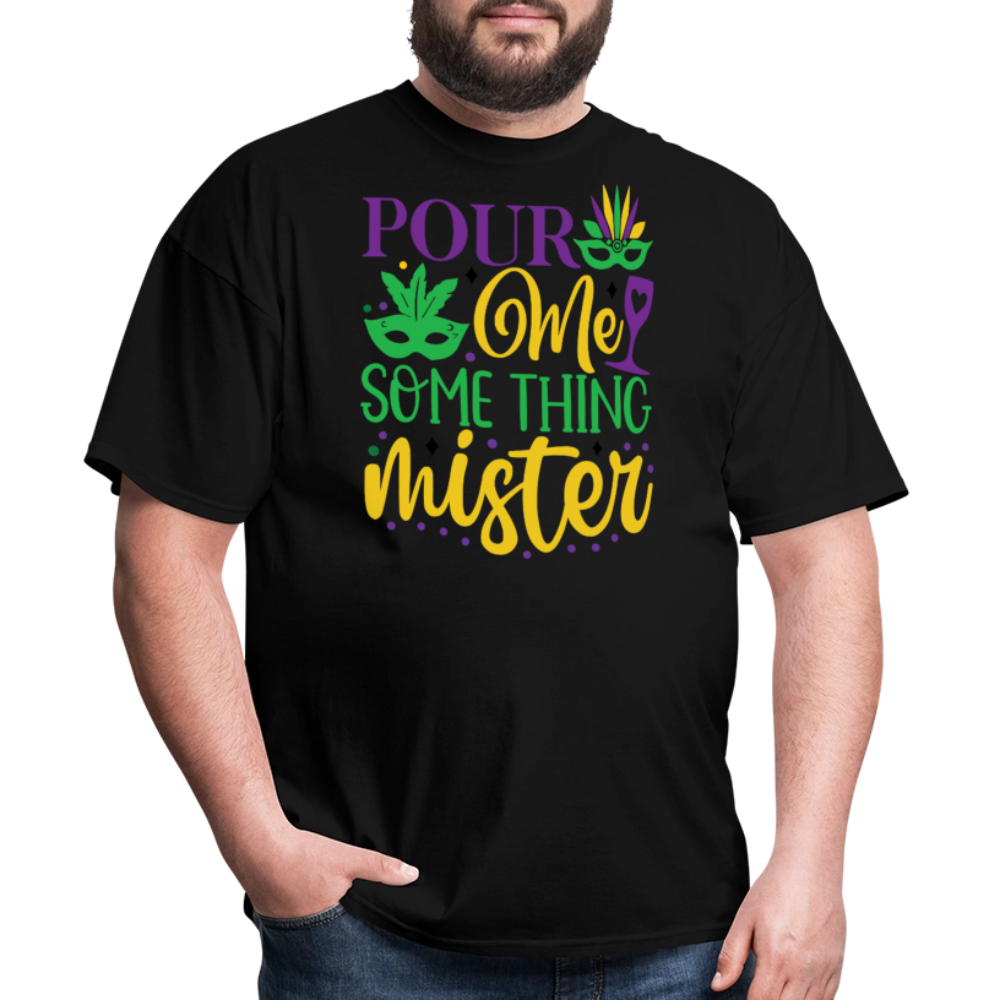 Funny Mardi Gras Party Outfits Pour Me Something Mister T-shirt - black