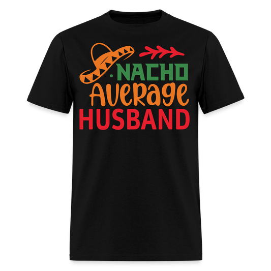 Funny Mexican Husband Tee For Gift Nacho Average Husband T-shirt - black