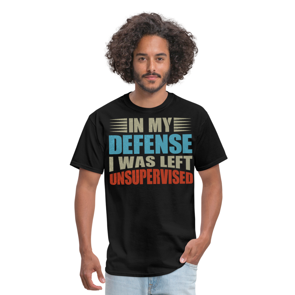 Humor Graphic Tees In My Defense I Was Left Unsupervised Unisex T-Shirt - black