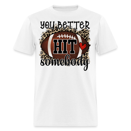 You Better Hit Somebody Football Game Day T-shirt - white