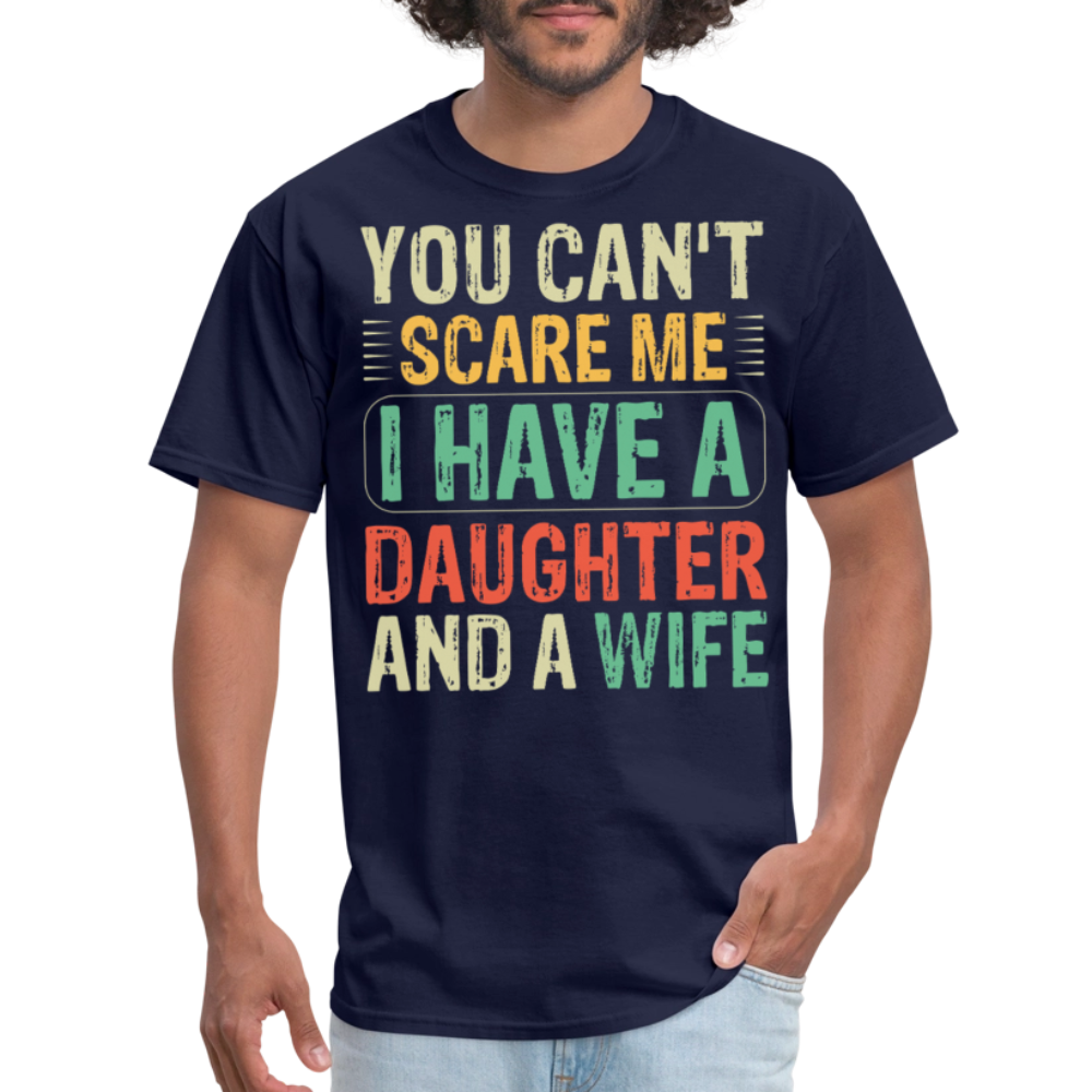 You Can't Scare Me Shirt I Have A Daughter And Wife Unisex T-shirt - navy