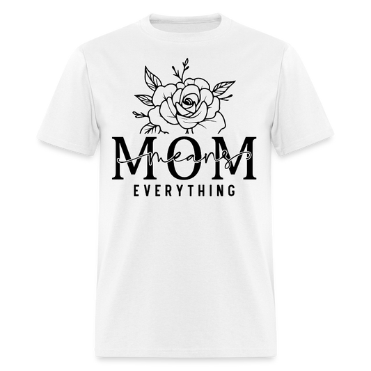 Mom Means Everything Mother's Day T-shirt - white