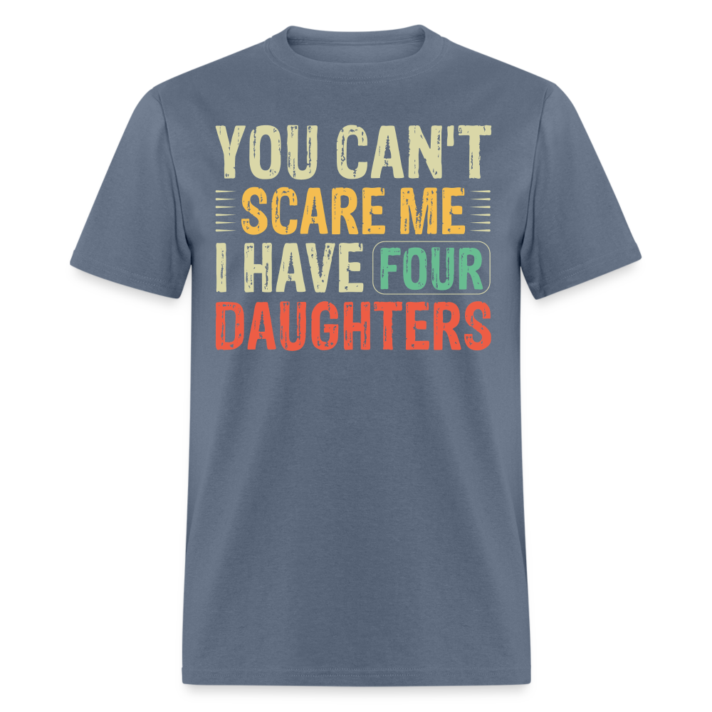 You Can't Scare Me Shirt For Dads with Four Daughters T-shirt - denim