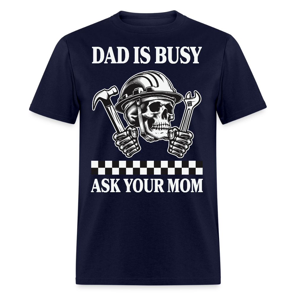 Dad Is Busy Ask Your Mom Father's Day Gift T-shirt - navy