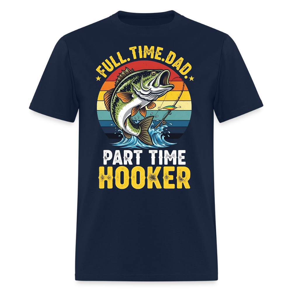 Full Time Dad Part Time Hooker Humorous Fisherman T-Shirt - navy
