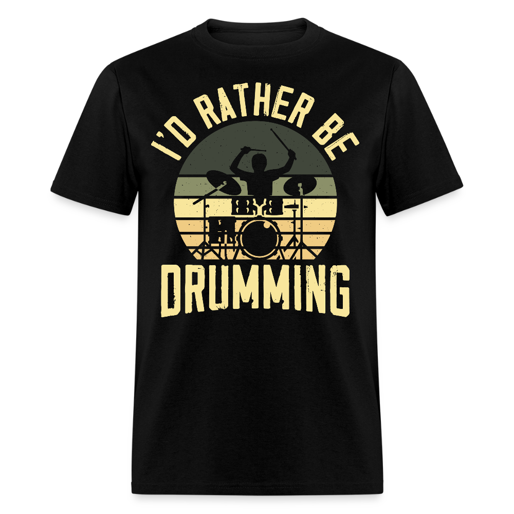 I'd Rather Be Drumming Percussionist Gift T-shirt - black
