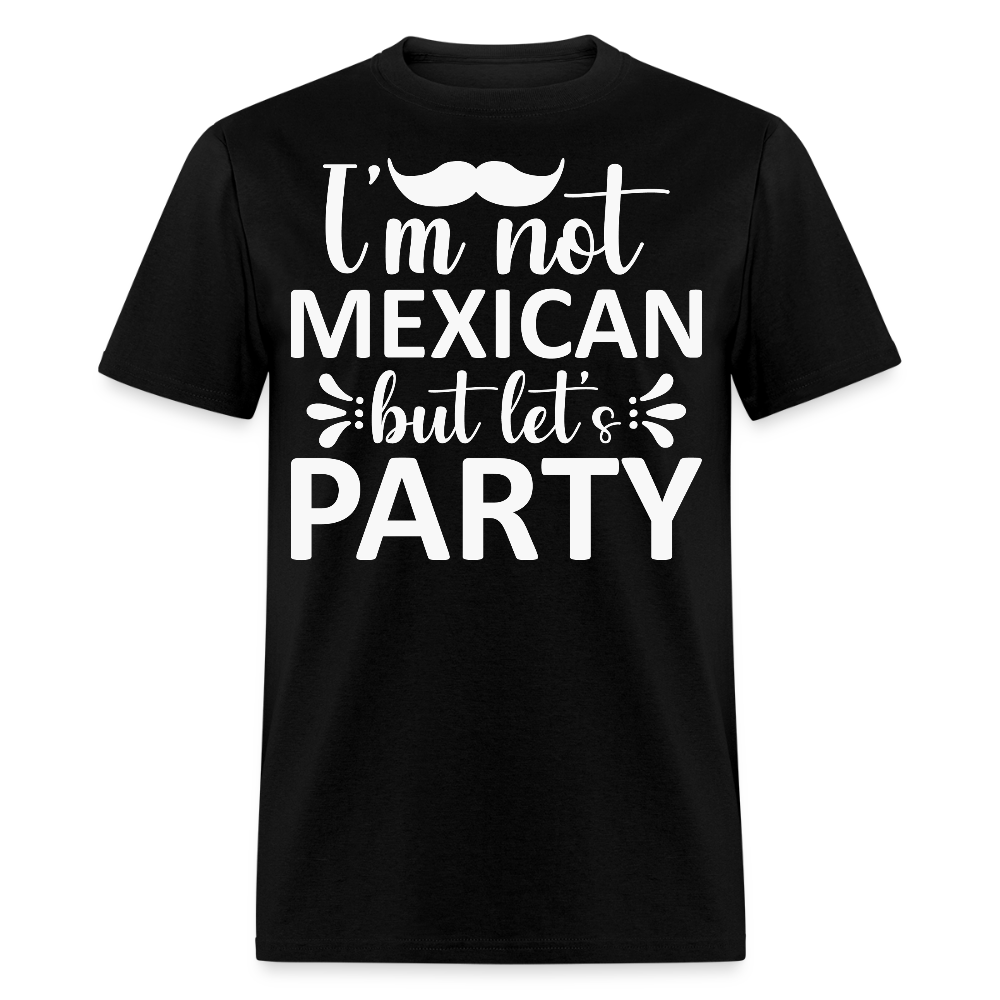 I'm Not Mexican But Let's Party Tee Funny Cinco de Mayo Party T-shirt - black