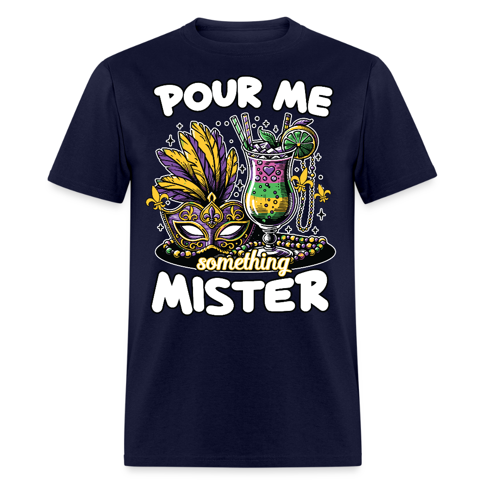 Funny Mardi Gras drinking Shirt Pour Me Something Mister Party T-shirt - navy