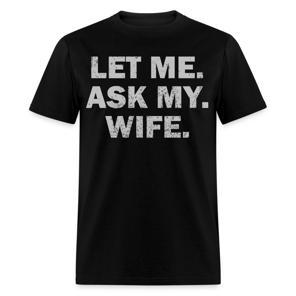 Let Me Ask My Wife Gift Funny Husband T-shirt - black