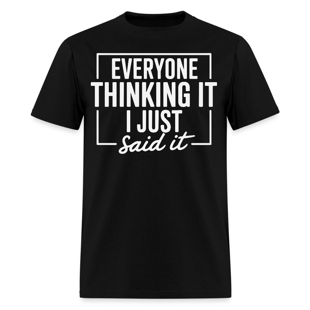Everyone Thinking It I Just Said It Funny Sarcastic T-Shirt - black