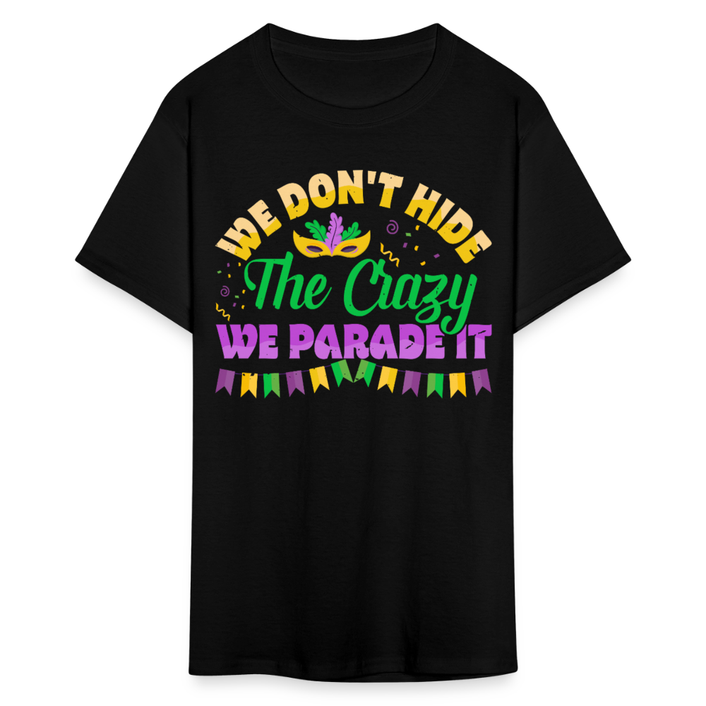 We Don’t Hide The Crazy Mardi Gras T-shirt - black