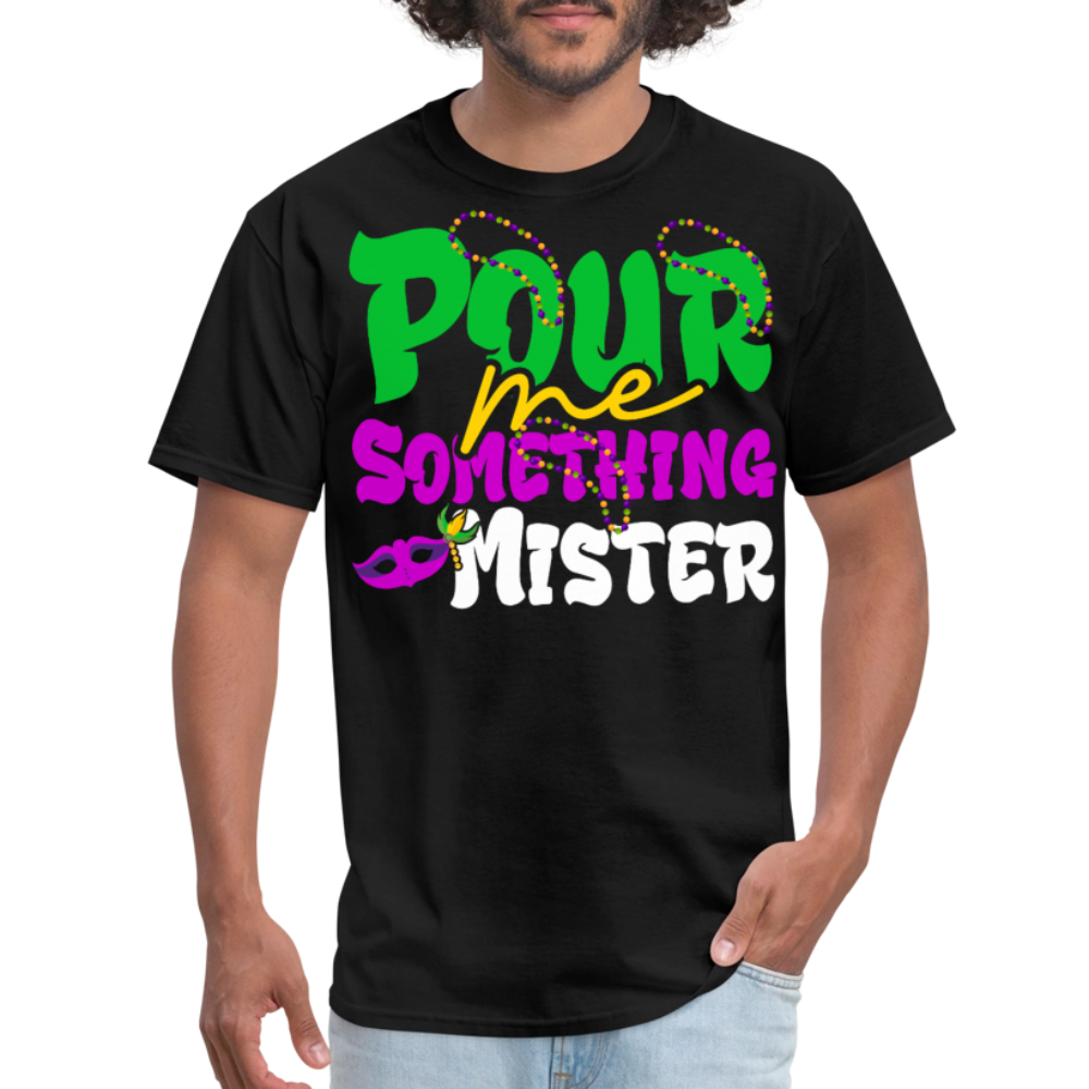 Pour Me Something Mister Shirt For Fat Tuesday Mardi Gras T-shirt - black