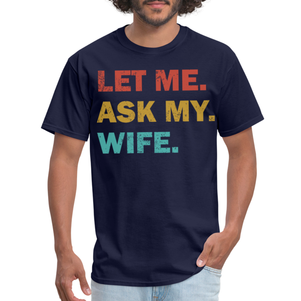 Husband Gift Idea Tee Let Me Ask My Wife T-Shirt - navy