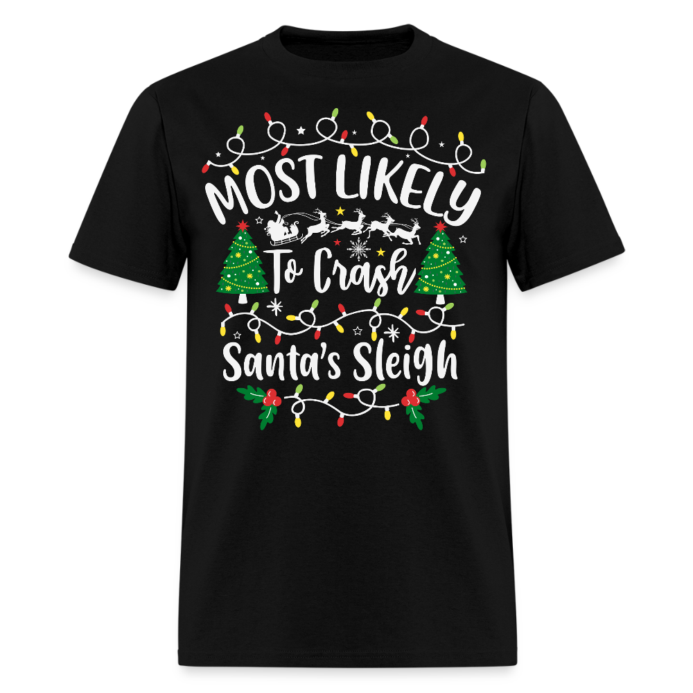 Most Likely To Crash Santa’s Sleigh Funny Christmas T-Shirt - black