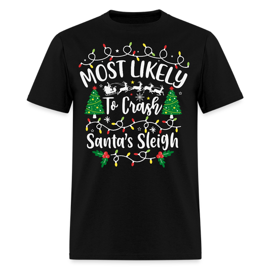 Most Likely To Crash Santa’s Sleigh Funny Christmas T-Shirt - black