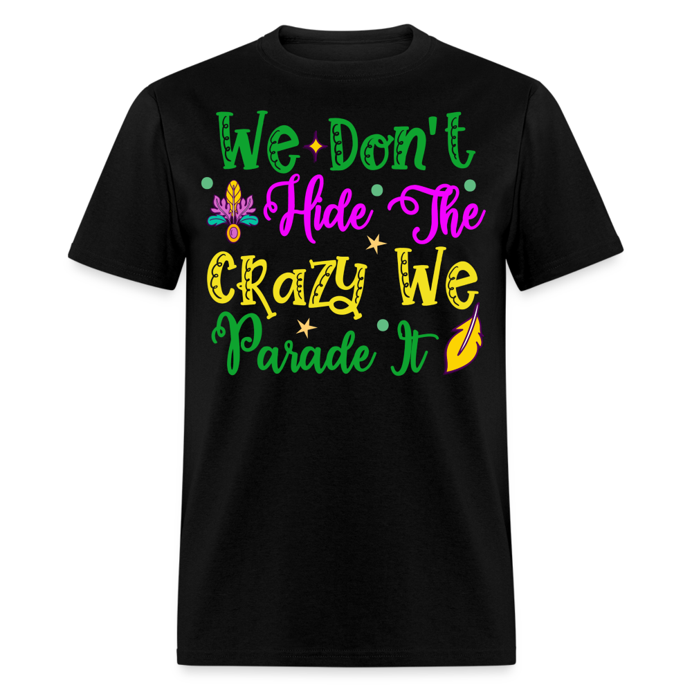 Funny Mardi Gras Parade Shirt We Don’t Hide The Crazy T-shirt - black