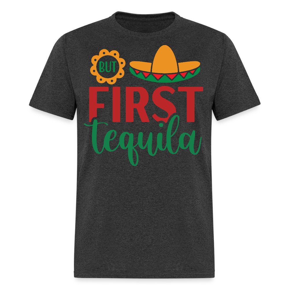 But First Tequila Graphic Tee Mexican Party Drinking T-shirt - heather black