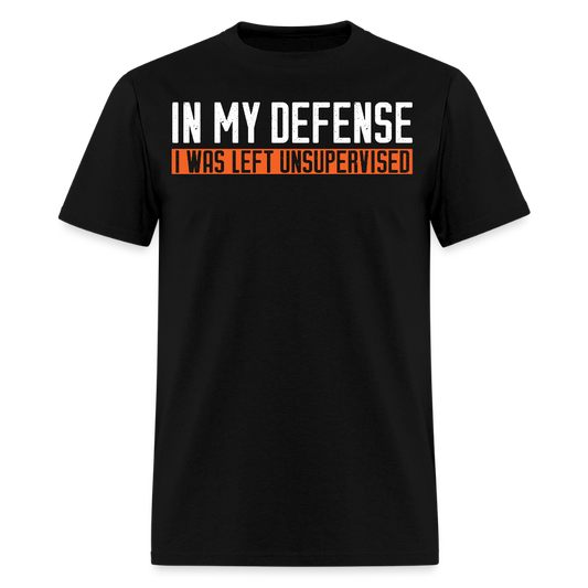 In My Defense I Was Left Unsupervised Funny Quotes T-Shirt - black