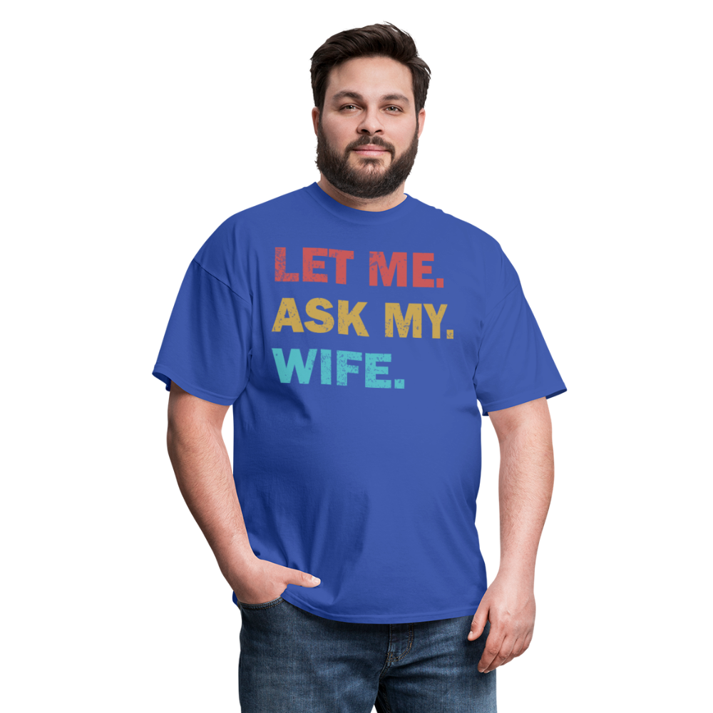 Husband Gift Idea Tee Let Me Ask My Wife T-Shirt - royal blue