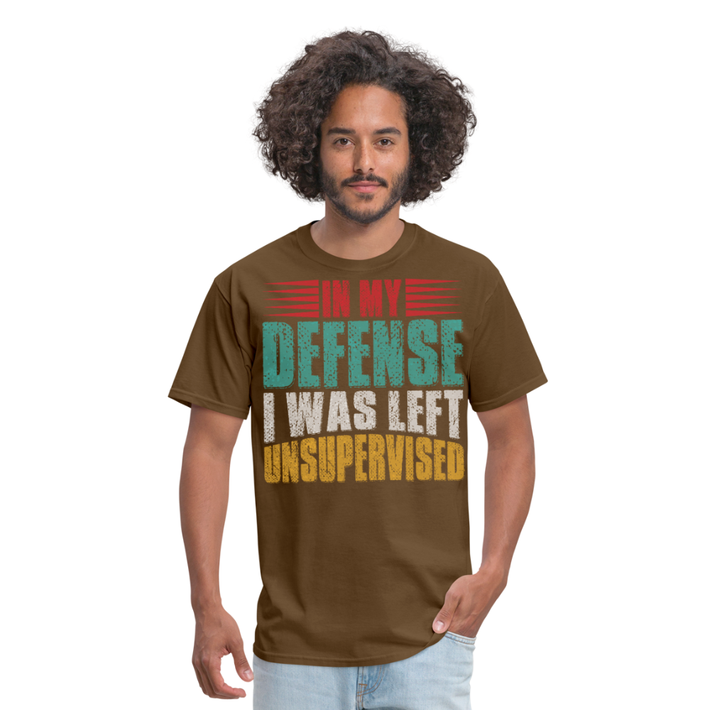 In My Defense I Was Left Unsupervised Tee Witty humor T-shirt For Men - brown