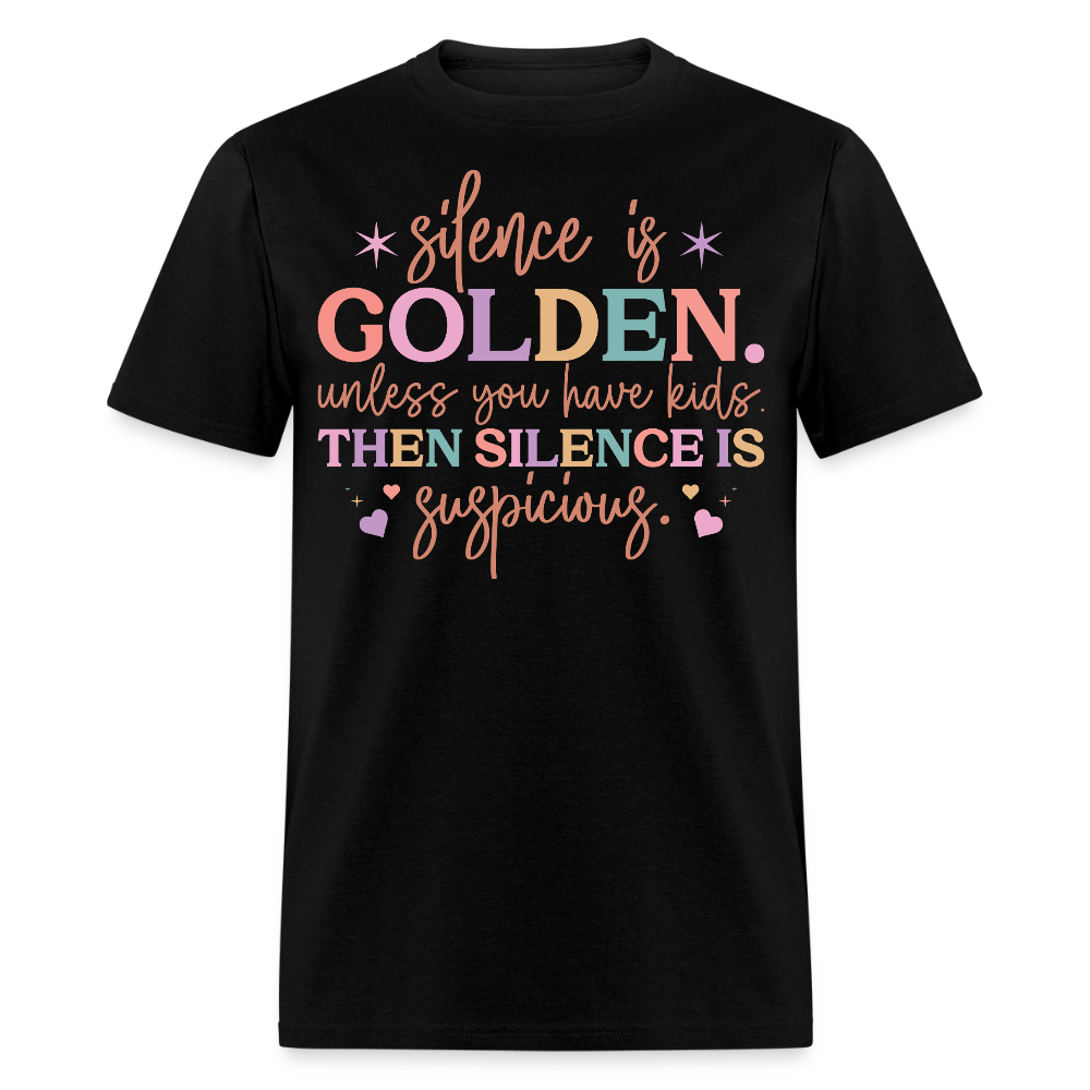 Silence Is Golden Unless You Have Kids Humorous Mom Life T-Shirt - black