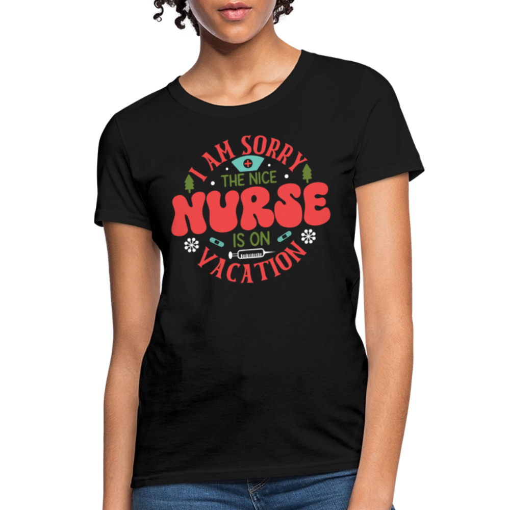 I Am Sorry The Nice Nurse Is On Vacation Cute Gift For Nurses T-Shirt - black