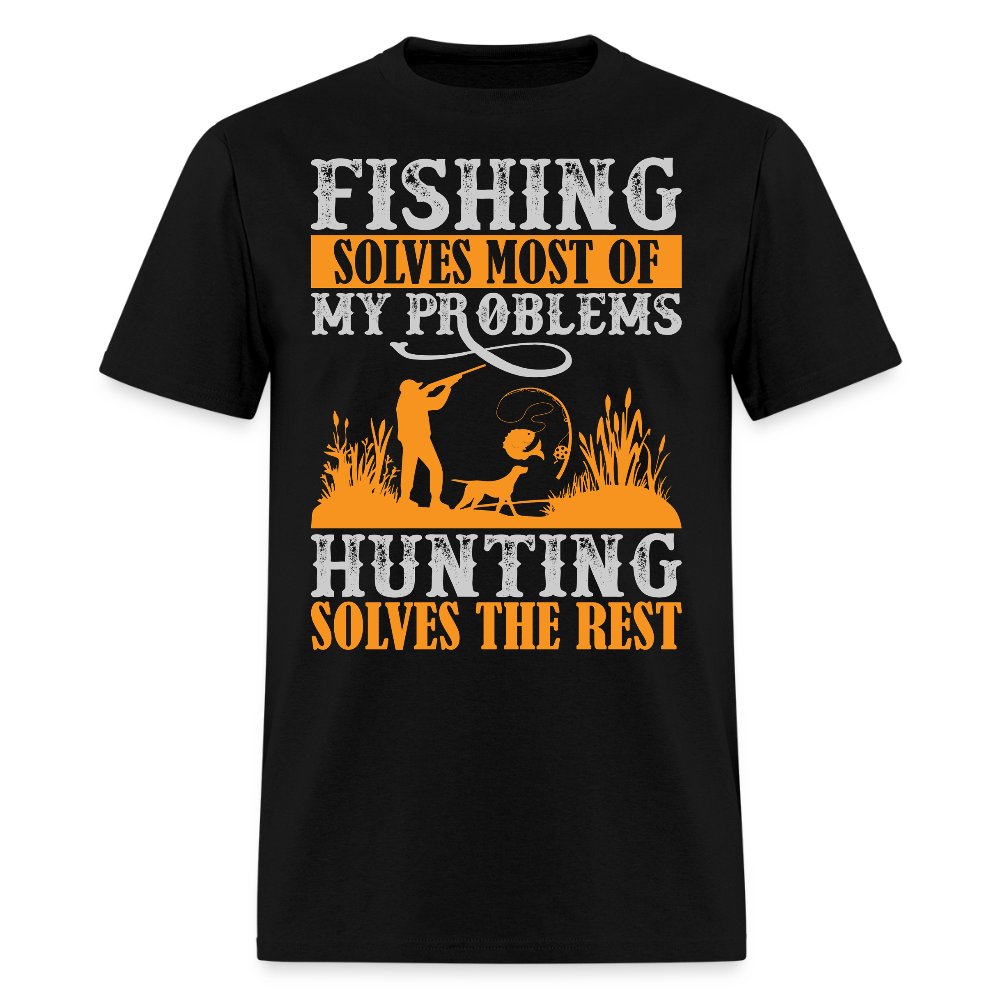Fishing Solves Most Of My Problems Hunting Solves The Rest T-shirt - black