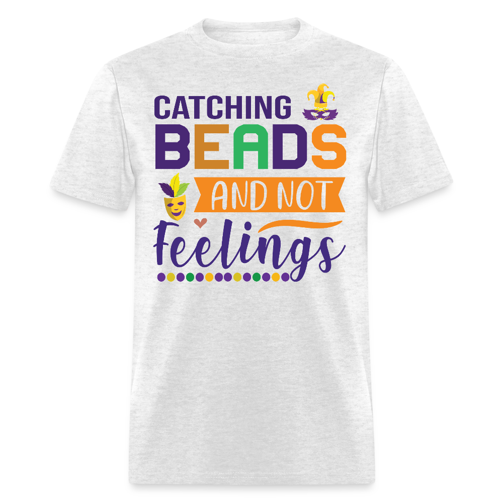 Mardi Gras Celebration gifts Catching Beads and Not Feelings T-shirt - light heather gray