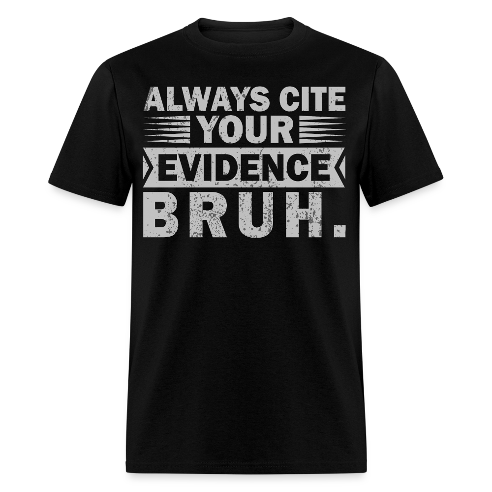 Funny Teacher Appreciation Gifts Always Cite Your Evidence Bruh T-Shirt - black