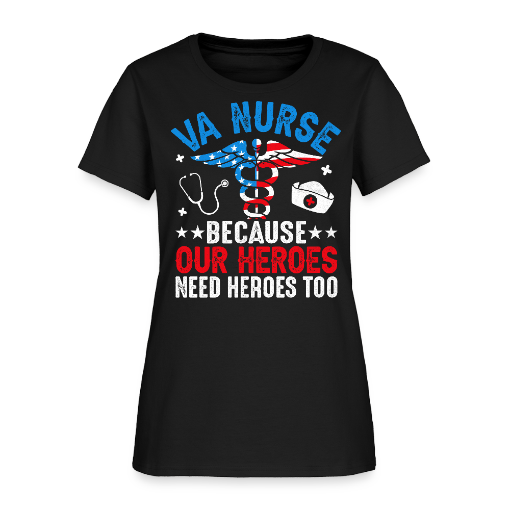 VA Nurse Because Our Heroes Need Heroes Too T-Shirt - black