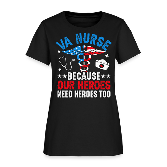 VA Nurse Because Our Heroes Need Heroes Too T-Shirt - black