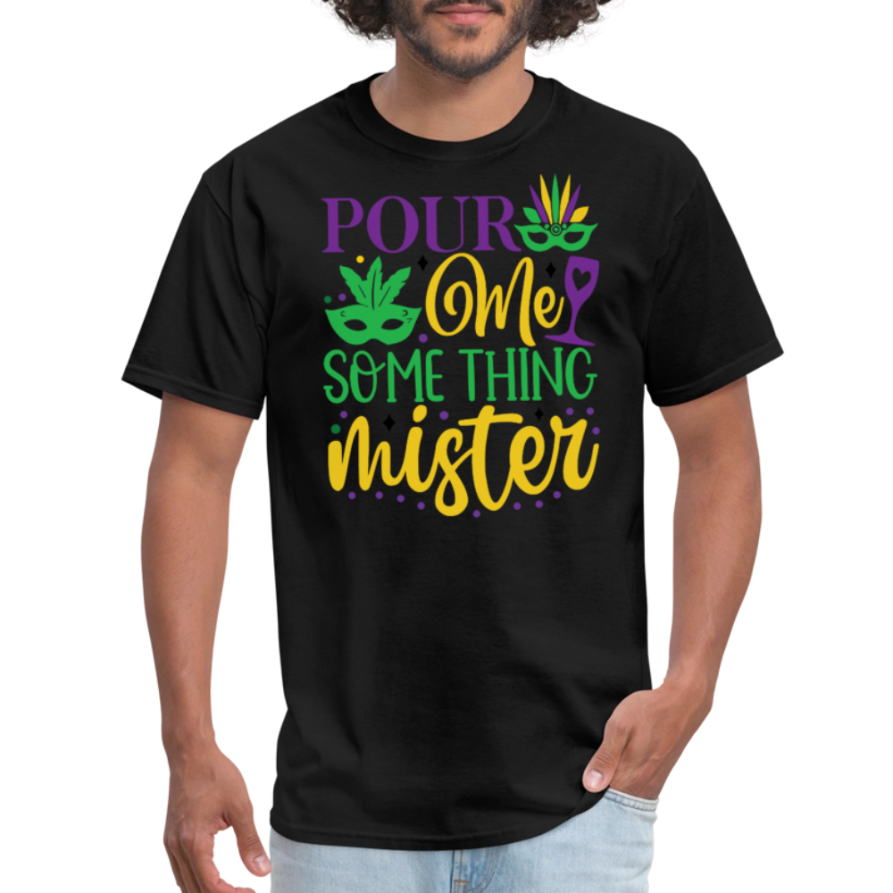 Funny Mardi Gras Party Outfits Pour Me Something Mister T-shirt - black