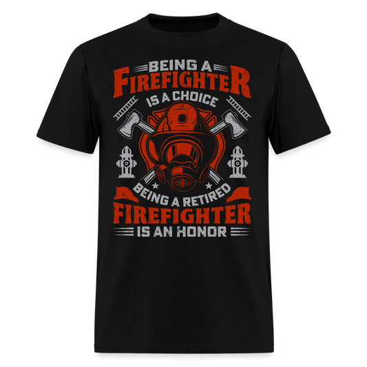 Being A Firefighter Is A Choice Being A Retired Firefighter T-shirt - black