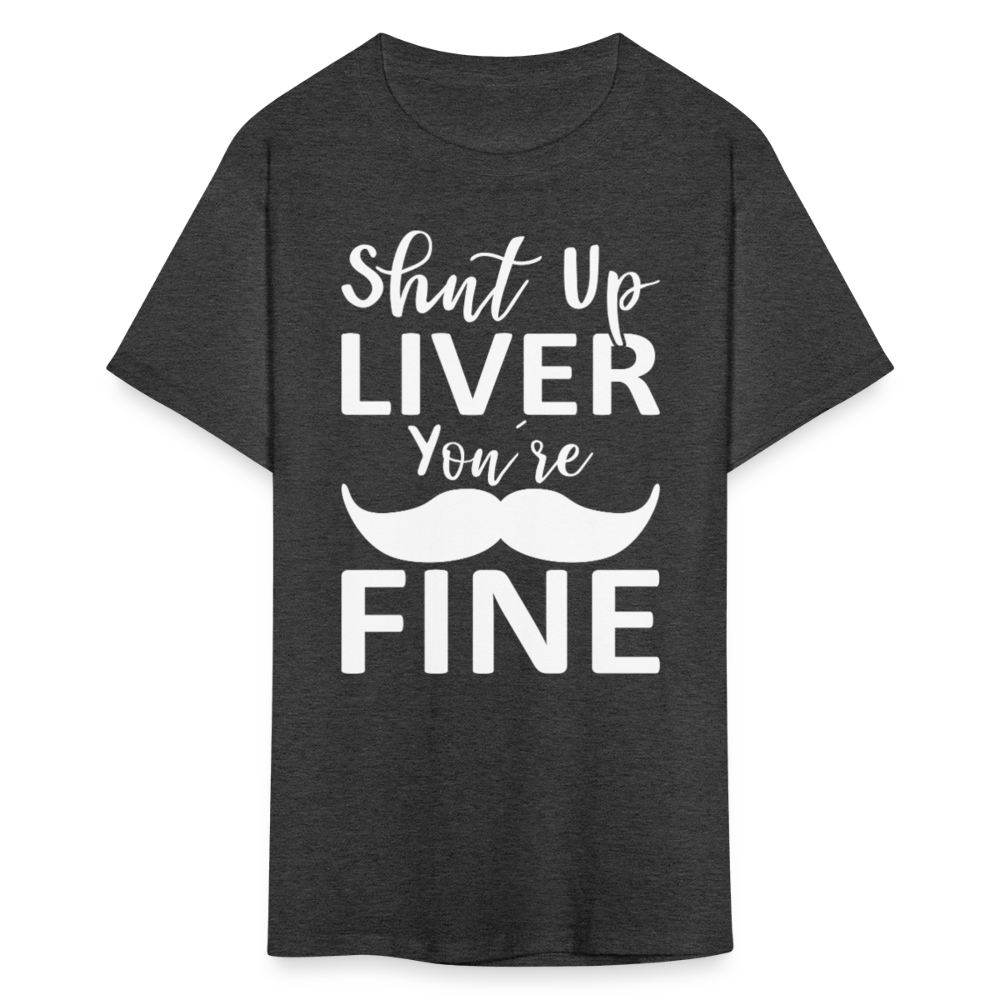 Shut Up Liver You're Fine Cinco de Mayo Drinking T-Shirt - heather black